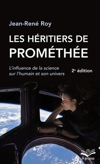 Couverture du livre « Les héritiers de Prométhée ; l'influence de la science sur l'humain et son univers (2e édition) » de Jean-Rene Roy aux éditions Presses De L'universite De Laval