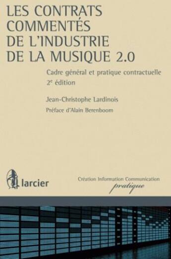 Couverture du livre « Les contrats commentés de l'industrie de la musique ; cadre général et pratique contractuelle » de Lardinois J-C. aux éditions Larcier