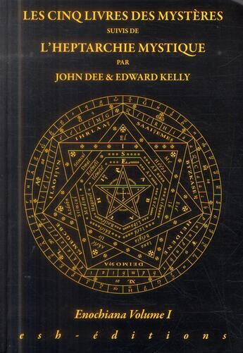 Couverture du livre « Les cinq livres des mystères ; l'heptarchie mystique ; enochiana t.1 » de John Dee et Edward Kelly aux éditions Esh