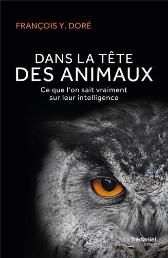 Couverture du livre « Dans la tête des animaux ; ce que l'on sait vraiment sur leur intelligence » de Francois Y. Dore aux éditions Guy Trédaniel