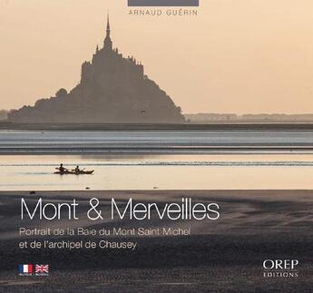 Couverture du livre « Mont et merveilles ; portrait de la baie du Mont-Saint-Michel et de l'archipel de Chausey » de Arnaud Guerin aux éditions Orep