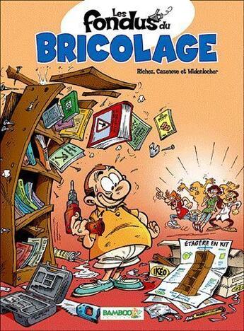 Couverture du livre « Les fondus du bricolage » de Christophe Cazenove et Richez Herve et Roger Widenlocher aux éditions Bamboo