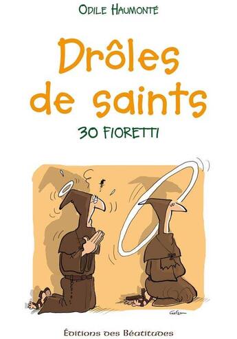 Couverture du livre « Drôles de saints : 30 fioretti » de Odile Haumonte aux éditions Des Beatitudes