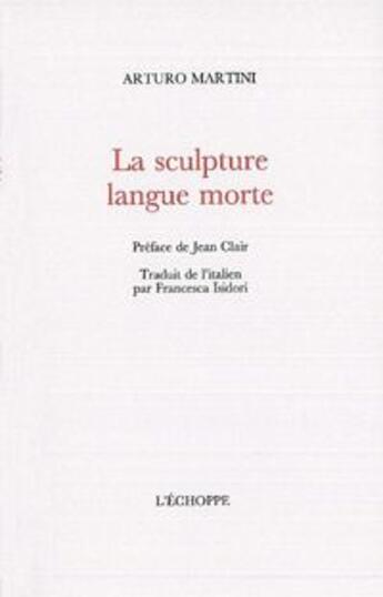 Couverture du livre « La sculpture : langue morte » de Arturo Martini aux éditions L'echoppe