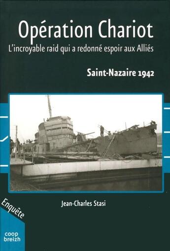 Couverture du livre « Opération chariot : l'incroyable raid qui a redonné espoir aux alliés » de Jean-Charles Stasi aux éditions Coop Breizh