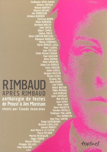 Couverture du livre « Rimbaud après Rimbaud ; anthologie de textes de Proust à Jim Morrison » de Claude Jeancolas aux éditions Textuel