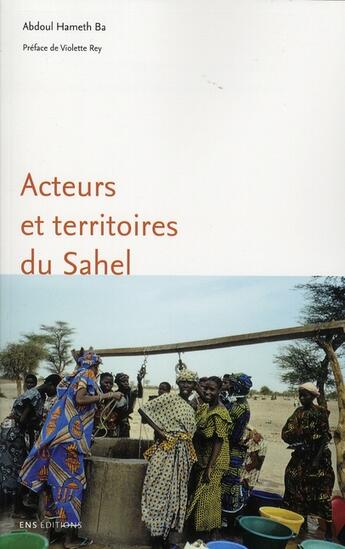 Couverture du livre « Acteurs et territoires du Sahel » de Abdoul Hameth Ba aux éditions Ens Lyon