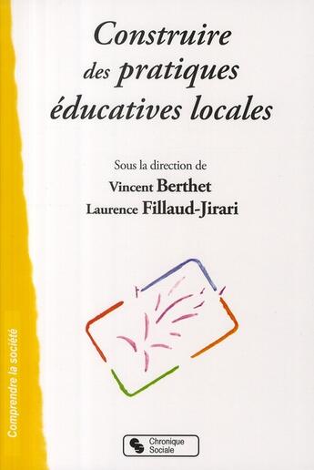 Couverture du livre « Construire des pratiques éducatives locales » de Berthet et Fillaud aux éditions Chronique Sociale