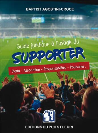 Couverture du livre « Guide juridique du supporter : statut, association, responsabilités, poursuites... » de Baptist Agostini-Croce aux éditions Puits Fleuri