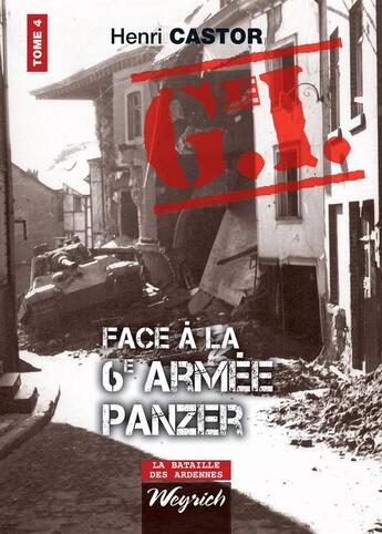 Couverture du livre « Le G.I. face à la 6e armée Panzer t.4 » de Henri Castor aux éditions Weyrich