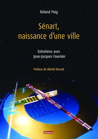 Couverture du livre « Sénart, naissance d'une ville ; entretiens avec Jean-Jacques Fournier » de Roland Puig aux éditions Infolio