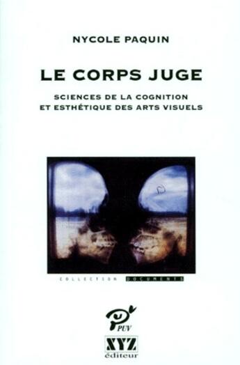 Couverture du livre « Le corps juge ; science de la cognition et esthétique des arts visuels » de Nycole Paquin aux éditions Xyz