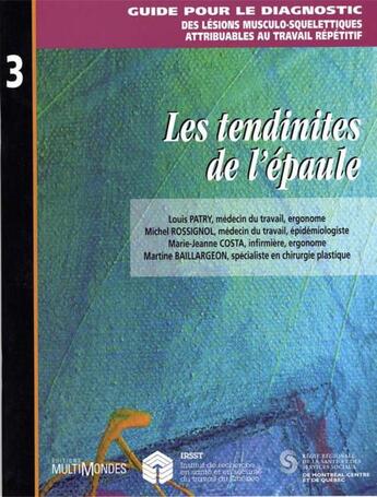 Couverture du livre « Guide pour le diagnostic t.3 ; les tendinites de l'épaule » de Louis Patry et Michel Rossignol et Marie-Jeanne Costa et Martine Baillargeon aux éditions Editions Multimondes