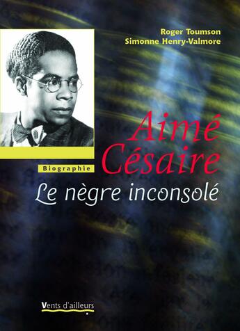 Couverture du livre « Aimé Césaire ; le nègre inconsolé » de Toumson aux éditions Vents D'ailleurs