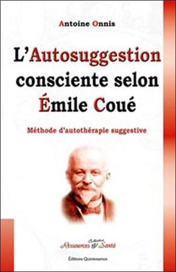Couverture du livre « Autosuggestion consciente selon emile coue » de Antoine Onnis aux éditions Quintessence