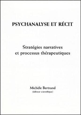 Couverture du livre « Psychanalyse et recit - strategies narratives et processus therapeutiques » de Michele Bertrand aux éditions Pu De Franche Comte