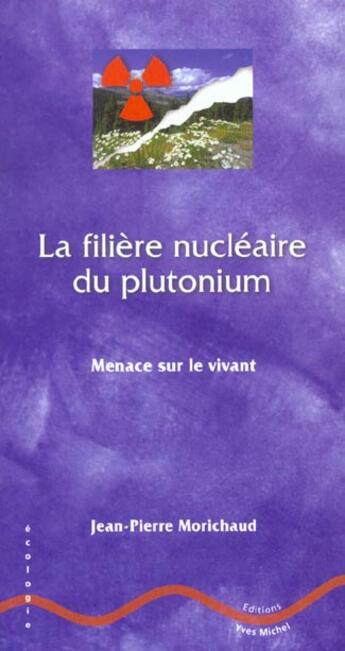 Couverture du livre « La filiere nucleaire du plutonium » de Morichaud Jean Pierr aux éditions Yves Michel