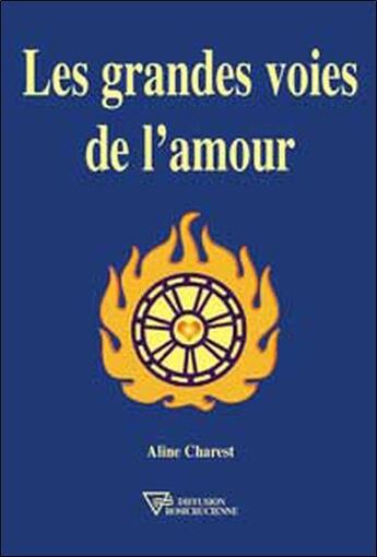 Couverture du livre « Les grandes voies de l'amour » de Aline Charest aux éditions Diffusion Rosicrucienne