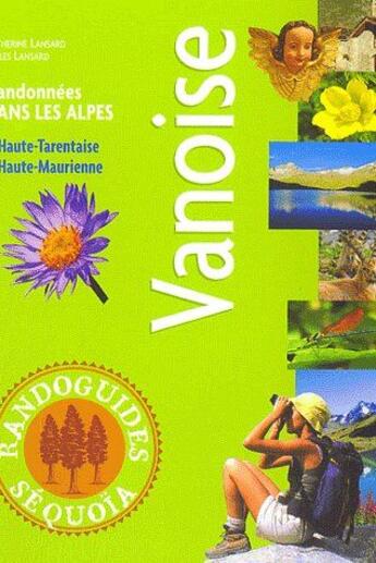 Couverture du livre « Vanoise ; randonnées dans les Alpes ; Haute-Tarentaise, Haute-Maurienne » de C. Lansard / G. Lans aux éditions Sequoia