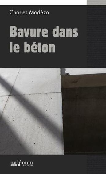 Couverture du livre « Bavure dans le béton » de Charles Madezo aux éditions Palemon