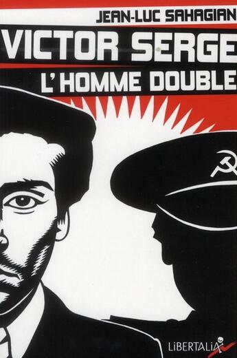 Couverture du livre « Victor serge, l'homme double » de Jean-Luc Sahagian aux éditions Libertalia