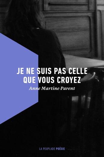 Couverture du livre « Je ne suis pas celle que vous croyez » de Anne-Martine Parent aux éditions La Peuplade