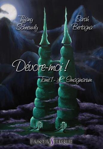 Couverture du livre « Dévore-moi ! Tome 1 : l'imaginarium » de Tiffany Schneuwly et Sarah Bertagna aux éditions Livr's