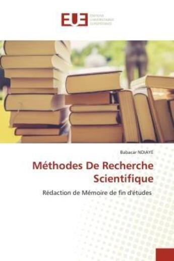 Couverture du livre « Methodes de recherche scientifique - redaction de memoire de fin d'etudes » de Babacar Ndiaye aux éditions Editions Universitaires Europeennes