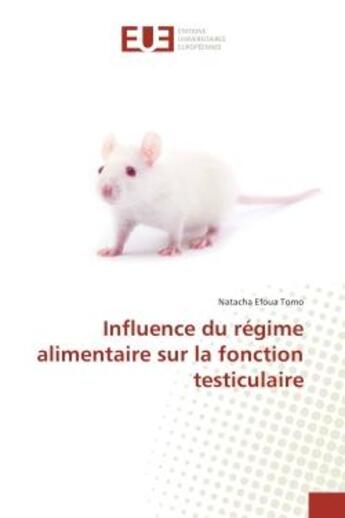 Couverture du livre « Influence du regime alimentaire sur la fonction testiculaire » de Natacha Tomo aux éditions Editions Universitaires Europeennes