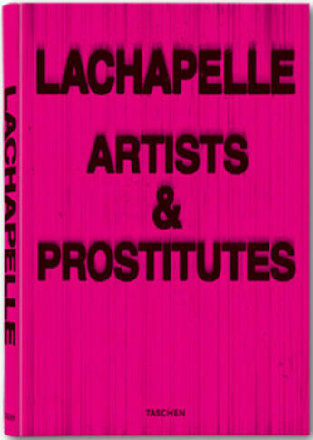 Couverture du livre « Lachapelle, artists and prostitutes » de David Lachapelle aux éditions Taschen