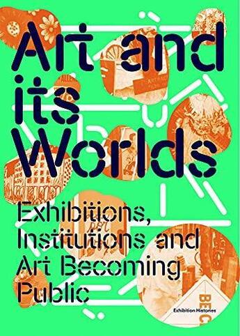 Couverture du livre « Art and its worlds: exhibitions, institutions and art becoming public /anglais » de  aux éditions Walther Konig