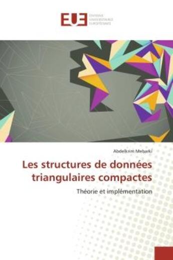 Couverture du livre « Les structures de données triangulaires compactes ; théorie et implémentation » de Abdelkrim Mebarki aux éditions Editions Universitaires Europeennes