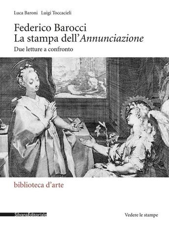 Couverture du livre « Federico Barocci : la stampa dell'Annunciazione ; due letture a confronto » de Luca Baroni et Luigi Toccacieli aux éditions Silvana