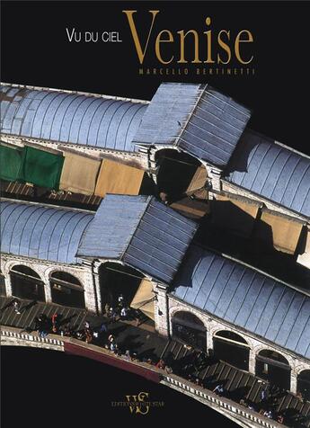 Couverture du livre « Venise vue du ciel » de Marcello Bertinetti aux éditions White Star