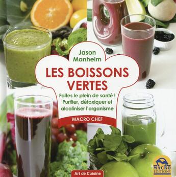 Couverture du livre « Les boissons vertes ; faites le plein de santé ! purifier, détoxiquer et alcaliniser l'organisme » de Jason Manheim aux éditions Macro Editions