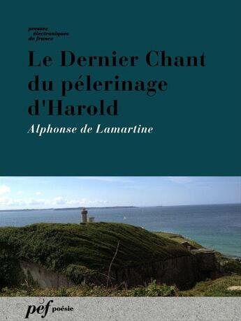 Couverture du livre « Le Dernier Chant du pélerinage d'Harold » de Alphonse De Lamartine aux éditions Presses Electroniques De France