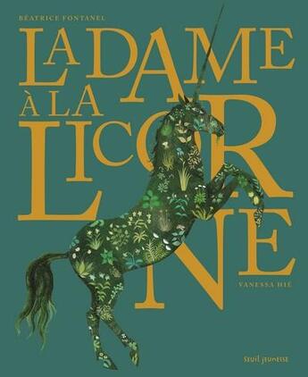 Couverture du livre « La dame à la licorne » de Vanessa Hie et Beatrice Fontanel aux éditions Seuil Jeunesse