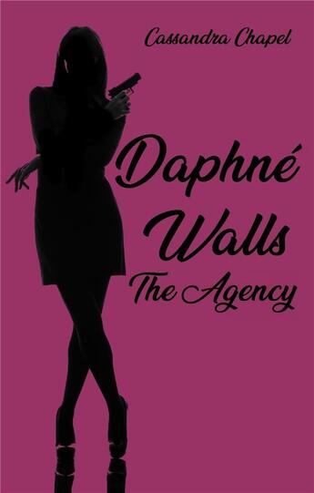 Couverture du livre « Daphné Walls ; the agency » de Cassandra Chapel aux éditions Librinova