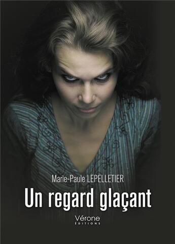 Couverture du livre « Un regard glaçant » de Marie-Paule Lepelletier aux éditions Verone