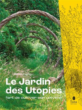 Couverture du livre « Le jardin des utopies : l'art de cultiver son univers » de Adrien Lagnier aux éditions Tana