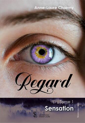 Couverture du livre « Regard tome 1 - sensation » de Charmy Anne-Laure aux éditions Sydney Laurent