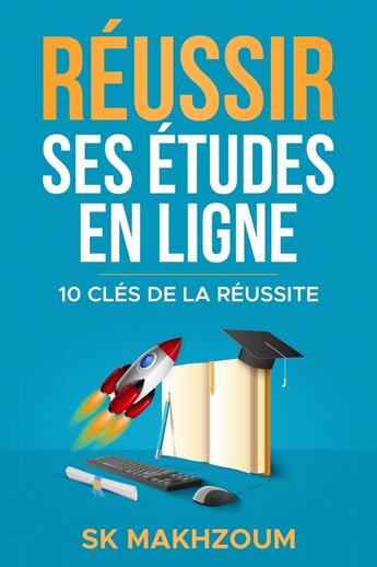 Couverture du livre « Réussir ses études en ligne : 10 clés de la réussite » de Sk Makhzoum aux éditions Librinova