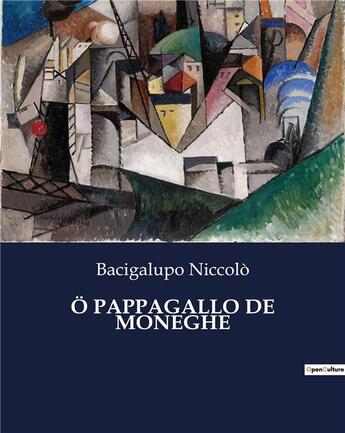 Couverture du livre « Ö PAPPAGALLO DE MONEGHE » de Niccolò Bacigalupo aux éditions Culturea