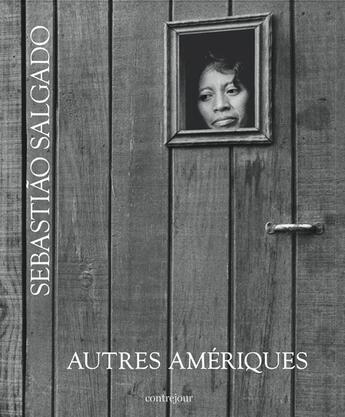 Couverture du livre « Autres Amériques » de Sebastiao Salgado aux éditions Contrejour