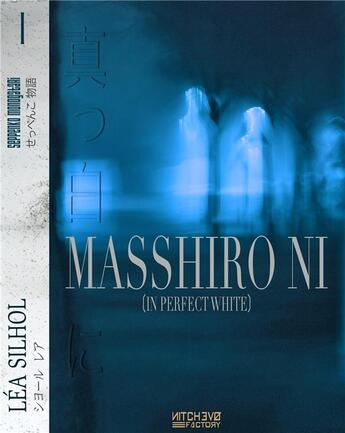 Couverture du livre « Masshiro ni ; in perfect white - sextuor japonais » de Lea Silhol aux éditions Nitchevo Factory