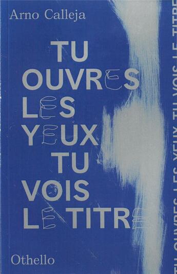 Couverture du livre « Tu ouvres les yeux, tu vois le titre » de Arno Calleja aux éditions Othello