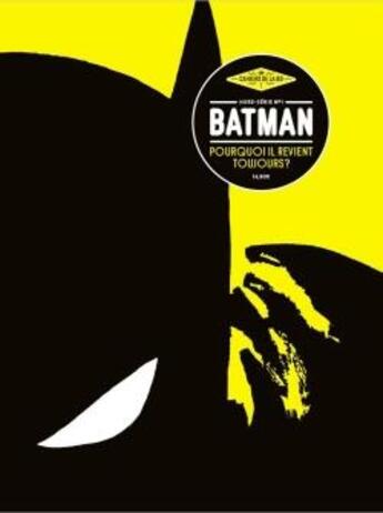 Couverture du livre « Les cahiers de la BD HORS-SERIE N.1 ; Batman, pourquoi il revient toujours ? » de Les Cahiers De La Bd aux éditions Les Cahiers De La Bd