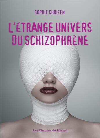 Couverture du livre « L'étrange univers du schizophrène » de Sophie Chrizen aux éditions Les Chemins Du Hasard