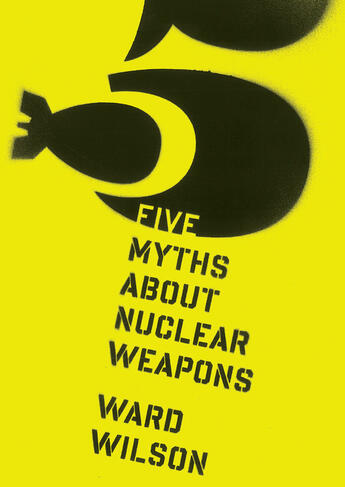 Couverture du livre « Five Myths About Nuclear Weapons » de Wilson Ward aux éditions Houghton Mifflin Harcourt