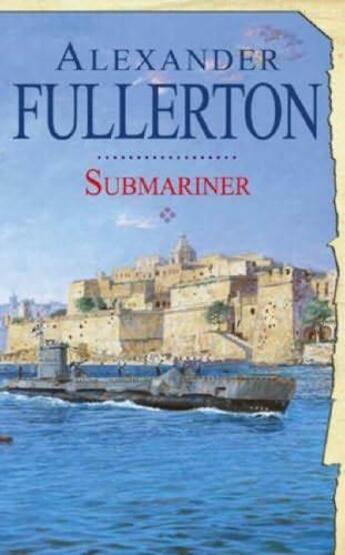 Couverture du livre « Submariner » de Fullerton Alexander aux éditions Little Brown Book Group Digital